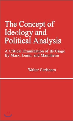 The Concept of Ideology and Political Analysis: A Critical Examination of Its Usage by Marx, Lenin, and Mannheim