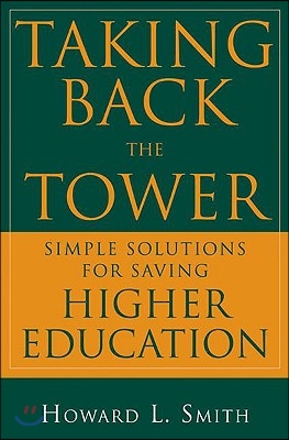 Taking Back the Tower: Simple Solutions for Saving Higher Education