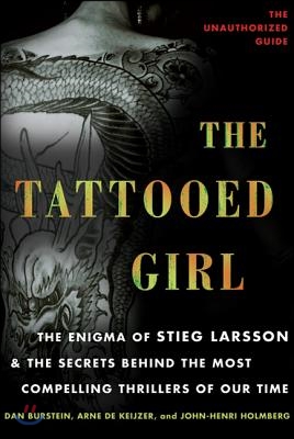 The Tattooed Girl: The Enigma of Stieg Larsson and the Secrets Behind the Most Compelling Thrillers of Our Time