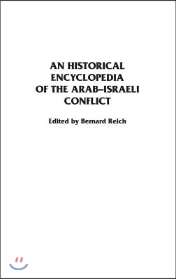 An Historical Encyclopedia of the Arab-Israeli Conflict