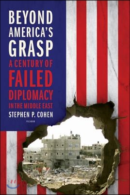 Beyond America&#39;s Grasp: A Century of Failed Diplomacy in the Middle East