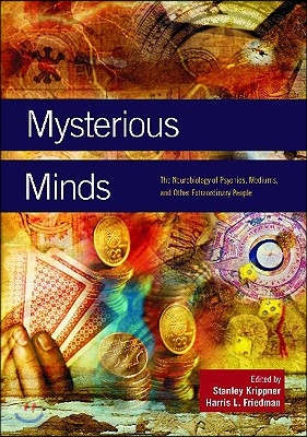 Mysterious Minds: The Neurobiology of Psychics, Mediums, and Other Extraordinary People