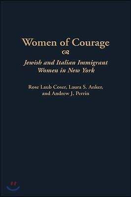 Women of Courage: Jewish and Italian Immigrant Women in New York (Hardcover)