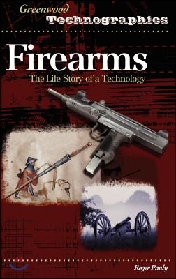 Firearms: The Life Story of a Technology