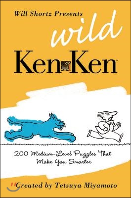 Will Shortz Presents Wild KenKen: 200 Medium-Level Logic Puzzles That Make You Smarter