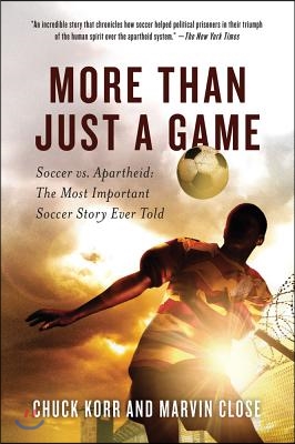 More Than Just a Game: Soccer vs. Apartheid: The Most Important Soccer Story Ever Told