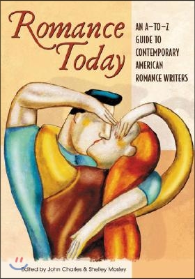 Romance Today: An A-to-Z Guide to Contemporary American Romance Writers