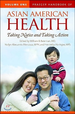 Praeger Handbook of Asian American Health [2 Volumes]: Taking Notice and Taking Action