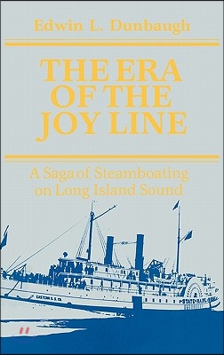The Era of the Joy Line: A Saga of Steamboating on Long Island Sound