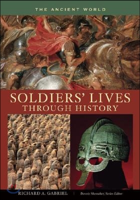 Soldiers&#39; Lives Through History: The Ancient World