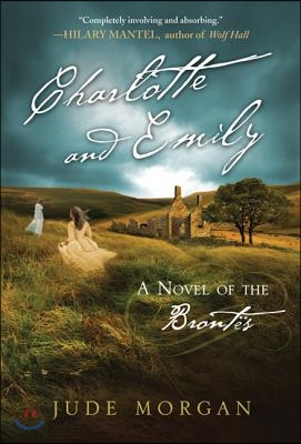 Charlotte and Emily: A Novel of the Brontes