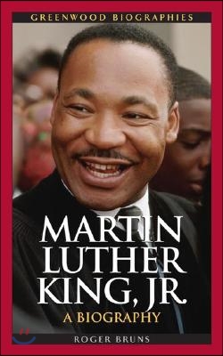 Martin Luther King, Jr.: A Biography