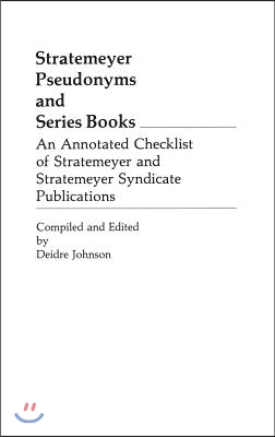 Stratemeyer Pseudonyms and Series Books: An Annotated Checklist of Stratemeyer and Stratemeyer Syndicate Publications