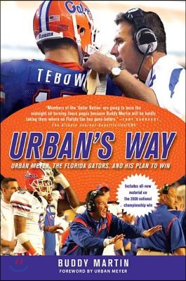 Urban&#39;s Way: Urban Meyer, the Florida Gators, and His Plan to Win