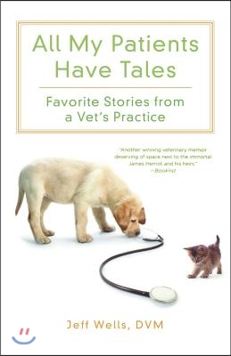 All My Patients Have Tales: Favorite Stories from a Vet's Practice