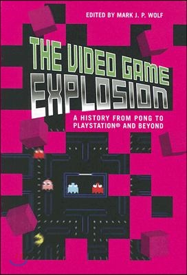 The Video Game Explosion: A History from PONG to PlayStation and Beyond