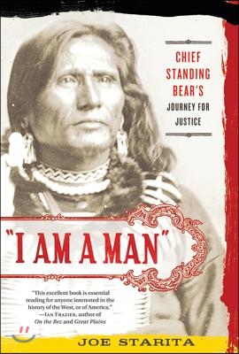 I Am a Man: Chief Standing Bear&#39;s Journey for Justice