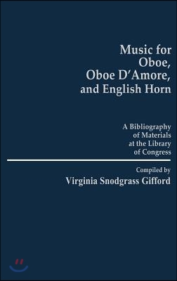 Music for Oboe, Oboe D&#39;Amore, and English Horn: A Bibliography of Materials at the Library of Congress