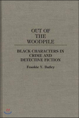 Out of the Woodpile: Black Characters in Crime and Detective Fiction (Hardcover)