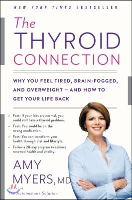 The Thyroid Connection: Why You Feel Tired, Brain-Fogged, and Overweight -- And How to Get Your Life Back