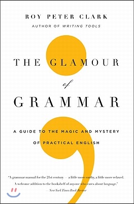 The Glamour of Grammar: A Guide to the Magic and Mystery of Practical English