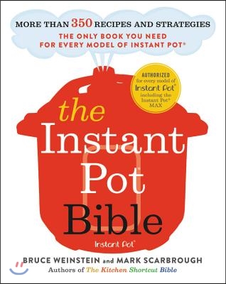 The Instant Pot Bible: More Than 350 Recipes and Strategies: The Only Book You Need for Every Model of Instant Pot
