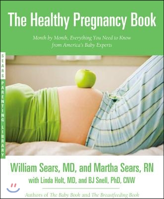 The Healthy Pregnancy Book: Month by Month, Everything You Need to Know from America's Baby Experts