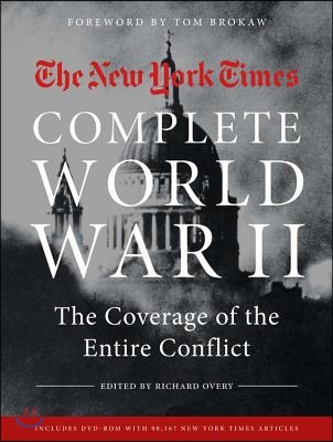 New York Times Complete World War II: The Coverage of the Entire Conflict