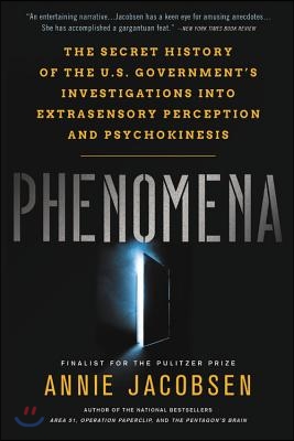 Phenomena: The Secret History of the U.S. Government&#39;s Investigations Into Extrasensory Perception and Psychokinesis