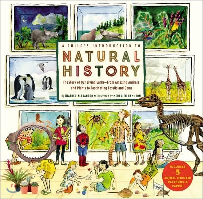 A Child&#39;s Introduction to Natural History: The Story of Our Living Earth-From Amazing Animals and Plants to Fascinating Fossils and Gems