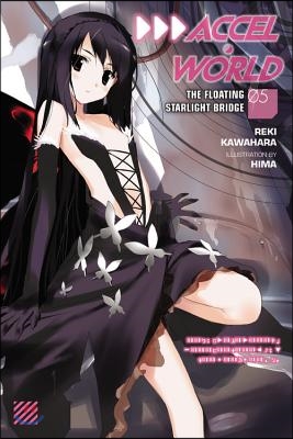 Accel World, Vol. 5 (Light Novel): The Floating Starlight Bridge Volume 5