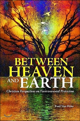 Between Heaven and Earth: Christian Perspectives on Environmental Protection