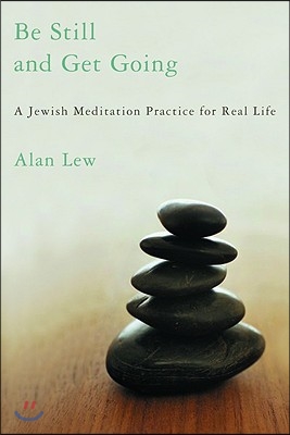 Be Still and Get Going: A Jewish Meditation Practice for Real Life