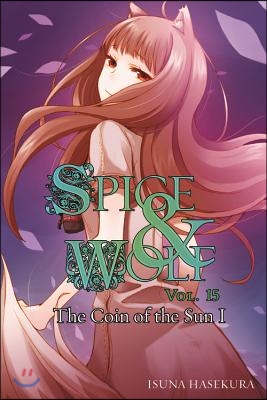 Spice and Wolf, Vol. 15 (Light Novel): The Coin of the Sun I