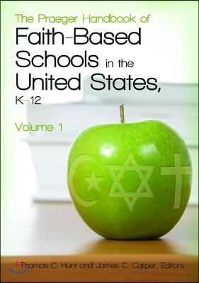 The Praeger Handbook of Faith-Based Schools in the United States, K-12 2 Volume Set