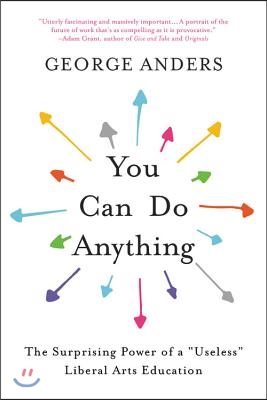 You Can Do Anything: The Surprising Power of a Useless Liberal Arts Education