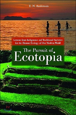 The Pursuit of Ecotopia: Lessons from Indigenous and Traditional Societies for the Human Ecology of Our Modern World