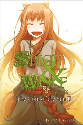 Spice and Wolf, Vol. 16 (Light Novel): The Coin of the Sun II