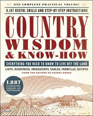 Country Wisdom &amp; Know-How: Everything You Need to Know to Live Off the Land