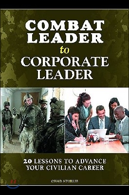 Combat Leader to Corporate Leader: 20 Lessons to Advance Your Civilian Career