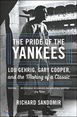 The Pride of the Yankees: Lou Gehrig, Gary Cooper, and the Making of a Classic