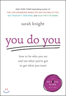 You Do You: How to Be Who You Are and Use What You&#39;ve Got to Get What You Want