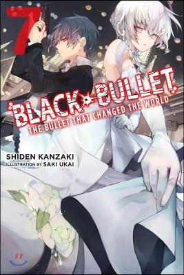 Black Bullet, Vol. 7 (Light Novel): The Bullet That Changed the World