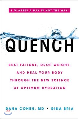 Quench: Beat Fatigue, Drop Weight, and Heal Your Body Through the New Science of Optimum Hydration