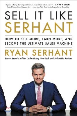 Sell It Like Serhant: How to Sell More, Earn More, and Become the Ultimate Sales Machine