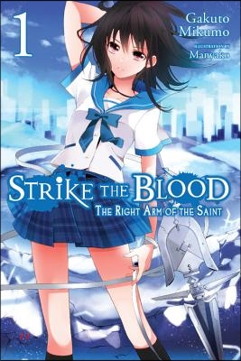 Strike the Blood, Vol. 1 (Light Novel): The Right Arm of the Saint