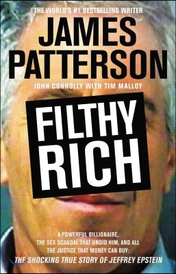 Filthy Rich: A Powerful Billionaire, the Sex Scandal That Undid Him, and All the Justice That Money Can Buy: The Shocking True Stor