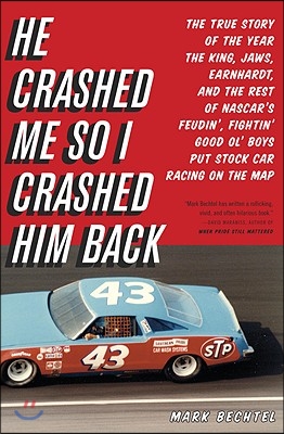 He Crashed Me So I Crashed Him Back: The True Story of the Year the King, Jaws, Earnhardt, and the Rest of Nascar's Feudin', Fightin' Good Ol' Boys Pu