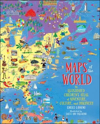 Maps of the World: An Illustrated Children&#39;s Atlas of Adventure, Culture, and Discovery