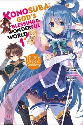 Konosuba: God&#39;s Blessing on This Wonderful World!, Volume 1: Oh! My Useless Goddess!